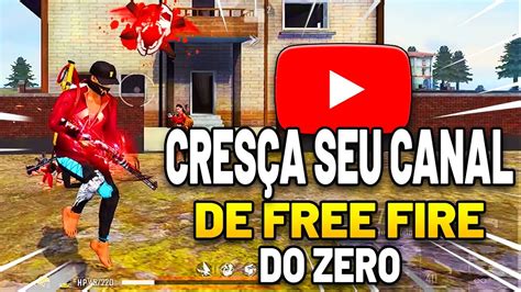 COMO CRESCER UM CANAL DE FREE FIRE NO YOUTUBE TOTALMENTE DO ZERO