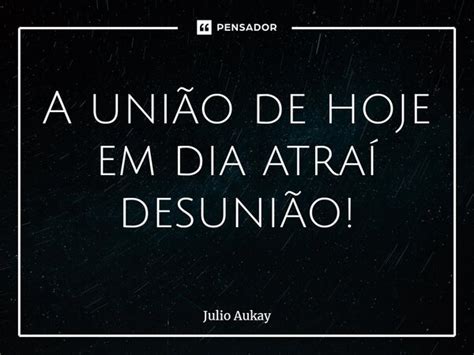 A união de hoje em dia atraí Julio Aukay Pensador