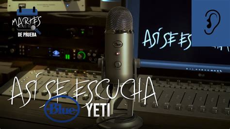 Así Se Escucha El Blue Yeti Prueba De Audio Y Especificaciones Youtube