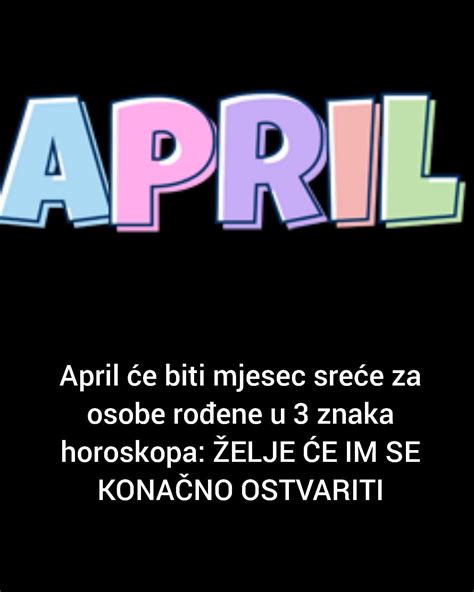 April će biti mjesec sreće za osobe rođene u 3 znaka horoskopa ŽELJE