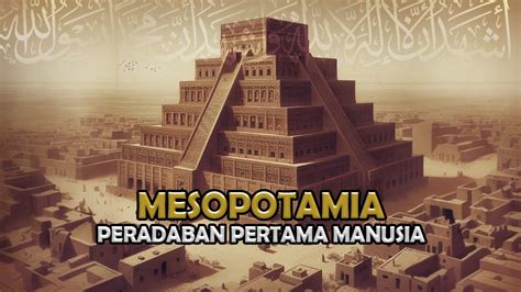 Peradaban Mesopotamia Peradaban Pertama Dan Tertua Umat Manusia