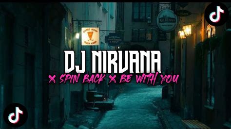 Ini Yang Kalian Cari DJ NIRVANA X SPIN BACK X BE WITH YOU Viral Tiktok