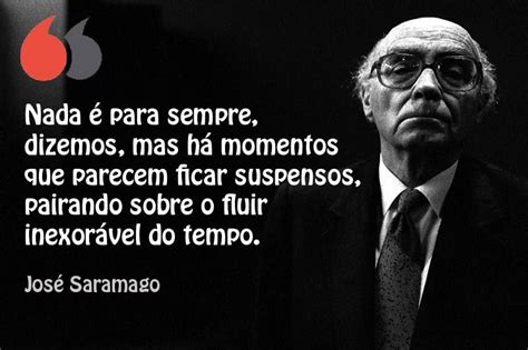 José Saramago frases e citações Citações Frase sobre tempo Frases