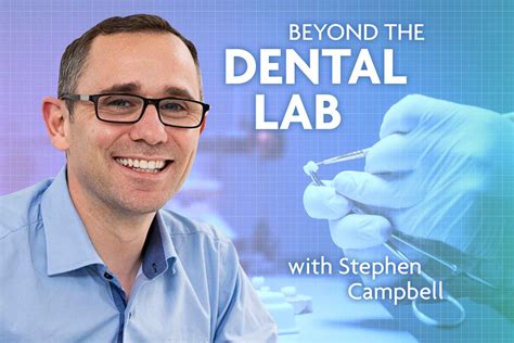 Beyond The Dental Lab Steve Campbell Dentistry