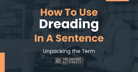 How To Use "Dreading" In A Sentence: Unpacking the Term