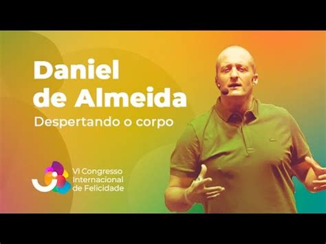 Daniel De Almeida Vi Congresso Internacional De Felicidade Youtube