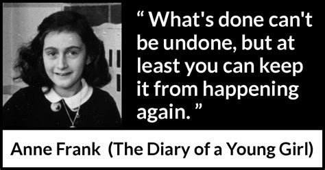 Anne Frank “whats Done Cant Be Undone But At Least You”