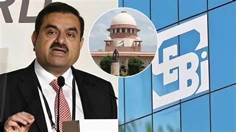 Adani Hindenburg Case सेबी १५ दिवसांनी अंतिम अहवाल सादर करणार