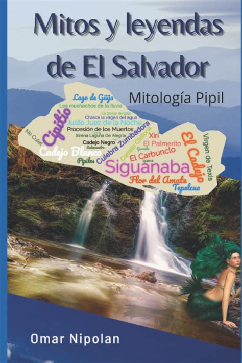 Mitos Y Leyendas De El Salvador Mitolog A Pipil By Omar Nipolan