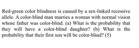 Solved Red Green Color Blindness Is Caused By A Sex Linked Chegg