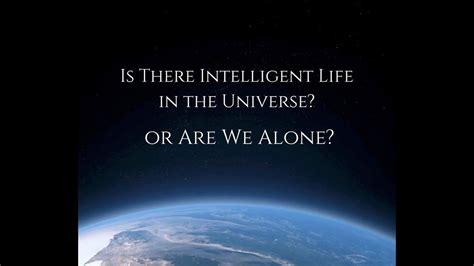 Is There Intelligent Life In The Universe Or Are We Alone Life