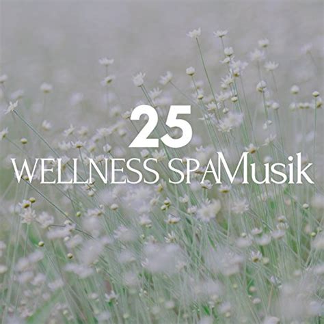 Amazon Wellness Spa Musik Hintergrundmusik Entspannungsmusik