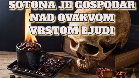 Sotona Je Gospodar Nad Ovakvom Vrstom Ljudi Youtube