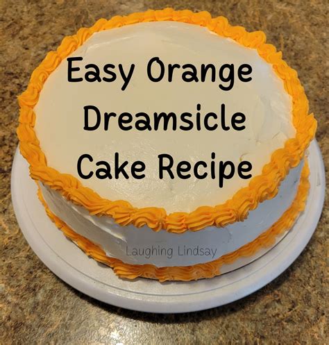 Easy Orange Dreamsicle Cake Recipe Laughing Lindsay