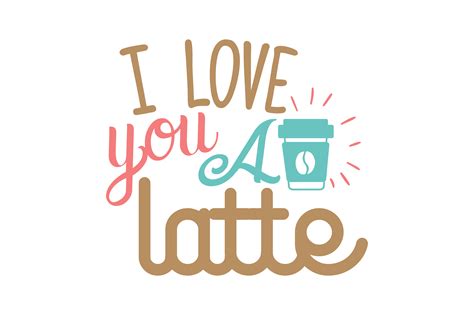 I Love You A Latte Quote Svg Cut Gráfico Por Thelucky · Creative Fabrica