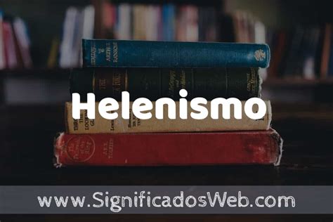 O Que Significa Helenista - Concepto de Helenismo ️¿Que es? Definición y Significado