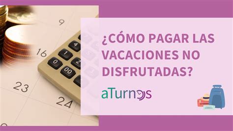 Cómo pagar las vacaciones no disfrutadas aTurnos Blog