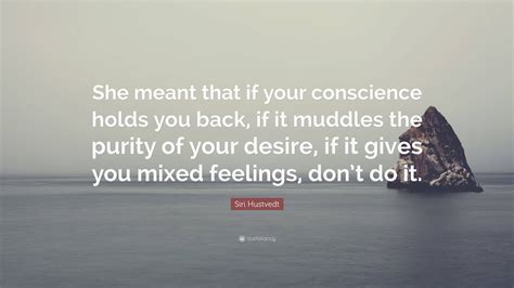 Siri Hustvedt Quote She Meant That If Your Conscience Holds You Back