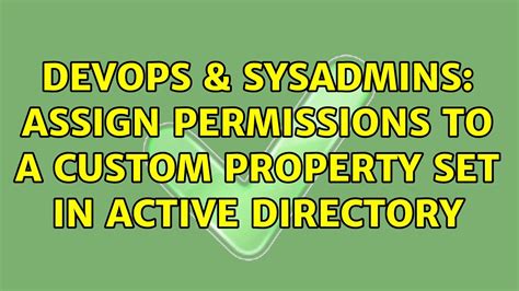 Devops Sysadmins Assign Permissions To A Custom Property Set In