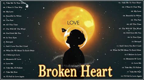 Broken Heart Sad Songs 2020 Greatest Sad Love Songs May Make You Cry