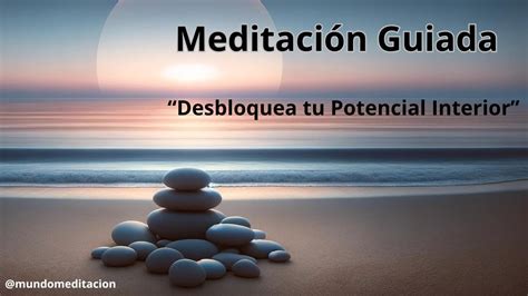 Desbloquea tu Potencial Interior Meditación Guiada para Conectar con