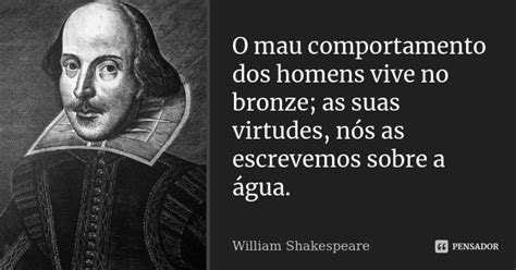 O Mau Comportamento Dos Homens Vive No William Shakespeare Pensador