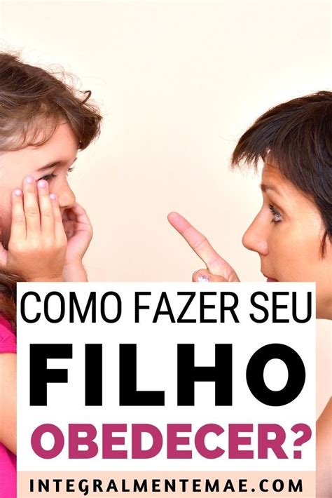 Dicas De Como Fazer Seu Filho Obedecer De Uma Vez Por Todas Artofit