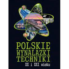 Polskie wynalazki i zdobycze techniki XX i XXI wieku Jarosław Górski