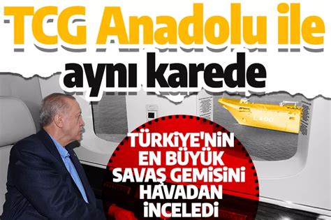 Cumhurbaşkanı Erdoğan Türkiye nin en büyük savaş gemisi TCG Anadolu yu