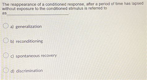 Solved The reappearance of a conditioned response, after a | Chegg.com