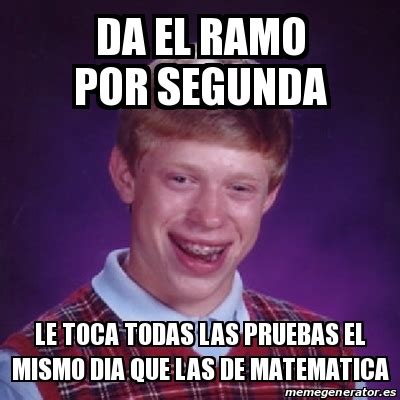 Meme Bad Luck Brian Da El Ramo Por Segunda Le Toca Todas Las Pruebas