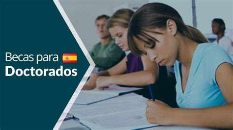 Becas para Doctorado Información 100 Actualizada