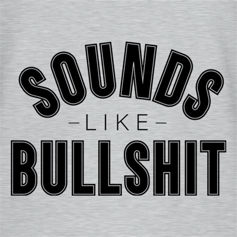 Sounds Like Bullshit T Shirt By Chargrilled