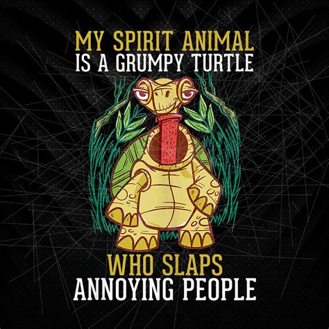 My Spirit Animal Png Is Grumpy Turtle Png Who Slaps Annoying Etsy