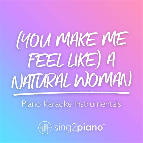 You Make Me Feel Like A Natural Woman [piano Karaoke Instrumentals