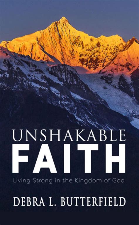 Unshakable Faith: Living Strong in the Kingdom of God by Debra L ...
