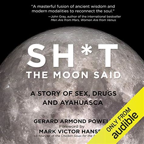 Sh T The Moon Said A Story Of Sex Drugs And Ayahuasca Audiobook Gerard Armond Powell