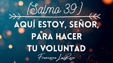 Salmo 39 Aquí estoy Señor para hacer tu voluntad Francesca LaRosa