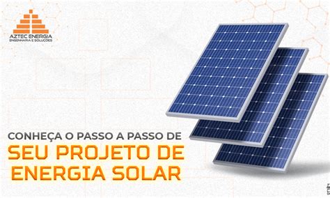 PASSO A PASSO DO PROJETO DE ENERGIA SOLAR Aztec Energia Engenharia E