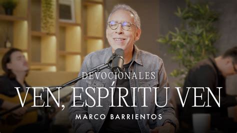 Devocionales Ven Espíritu Ven Marco Barrientos YouTube