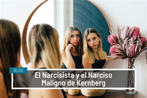 El Narcisista Y El Narciso Maligno De Kernberg