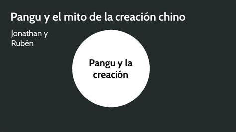 Pangu 盘古 Y El Mito De La Creación Chino By Rubén Y Jona On Prezi