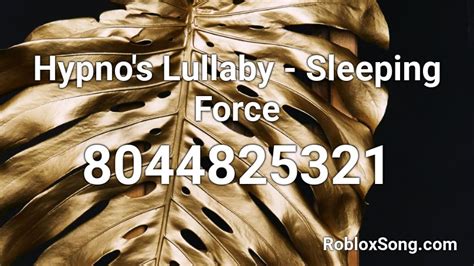 Hypno S Lullaby Sleeping Force Roblox Id Roblox Music Codes