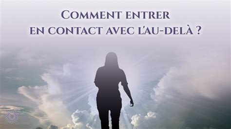 Comment Entrer En Contact Avec L Au Del Youtube