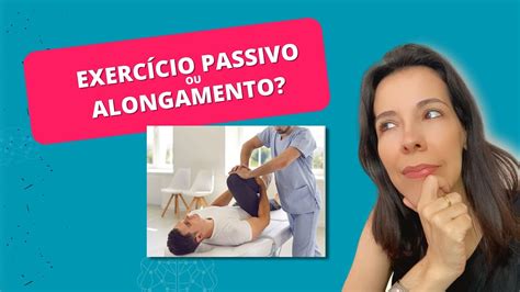 Qual é a diferença entre EXERCÍCIO PASSIVO e ALONGAMENTO PASSIVO Na