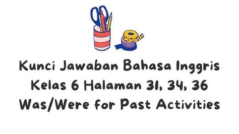 Kunci Jawaban Bahasa Inggris Kelas 6 Halaman 31 34 36 Was Were For Past Activities Tribun