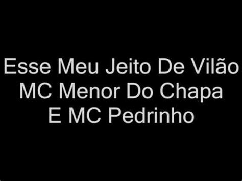 MC Menor Do Chapa E MC Pedrinho Esse Meu Jeito De Vilão letra YouTube