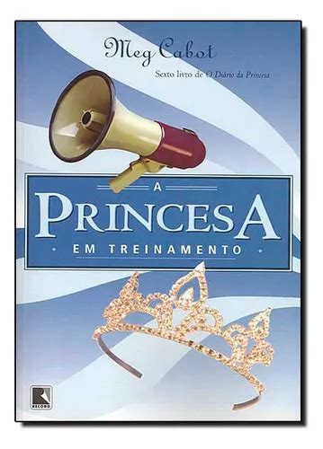 Princesa Em Treinamento vol 6 O Diário Da Princesa De Meg Cabot