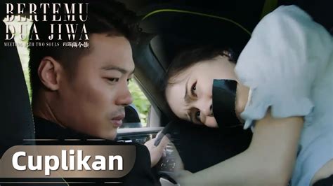 Meet With Two Souls Cuplikan EP17 Siapakah Yang Menculik Bai Jiajia