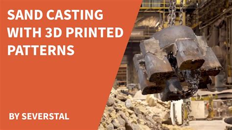 Sand Casting With 3d Printed Patterns At Severstal Youtube